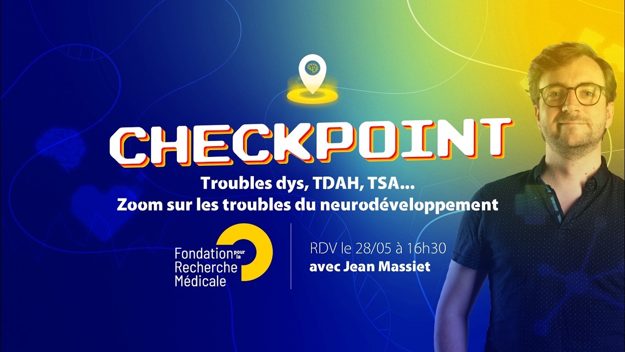 Troubles dys, TDAH, TSA… Zoom sur les troubles du neurodéveloppement - CHECKPOINT #8