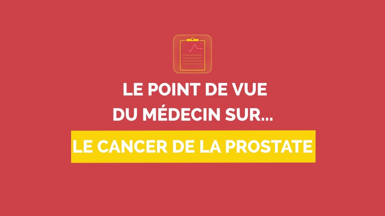 Cancer de la prostate : le point de vue du médecin