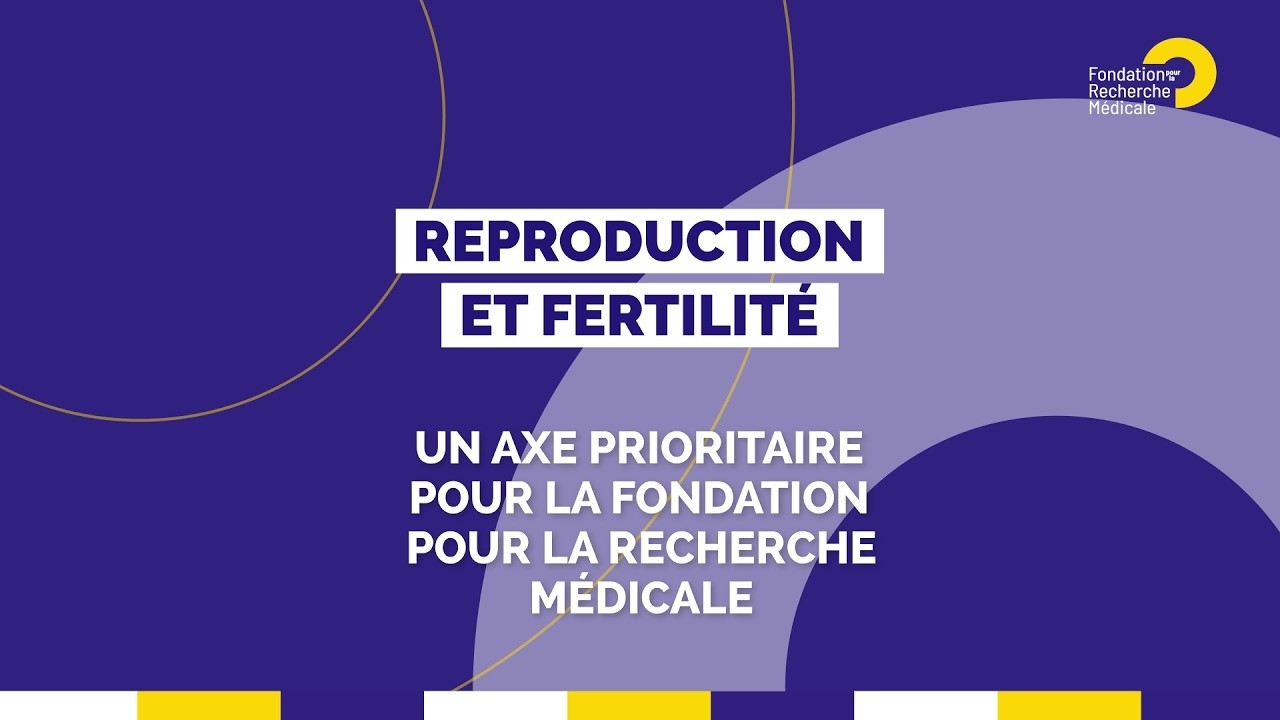 Reproduction et infertilité : un axe prioritaire de la Fondation pour la Recherche Médicale